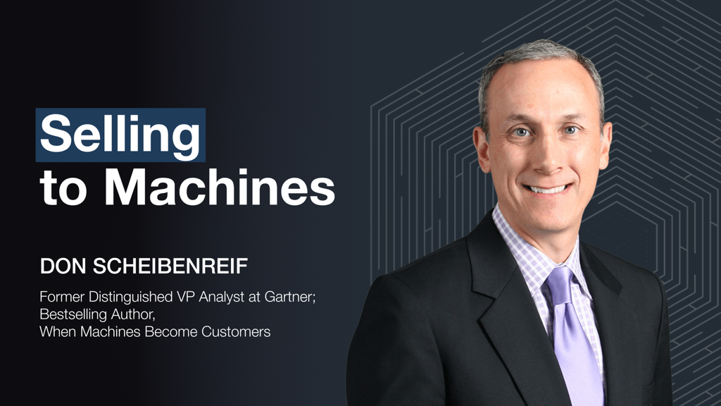 Selling to Machines&mdash;Don Scheibenreif · Invisible Machines