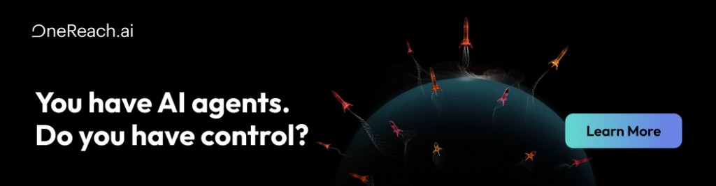 OneReach.ai — You have AI agents. Do you have control?